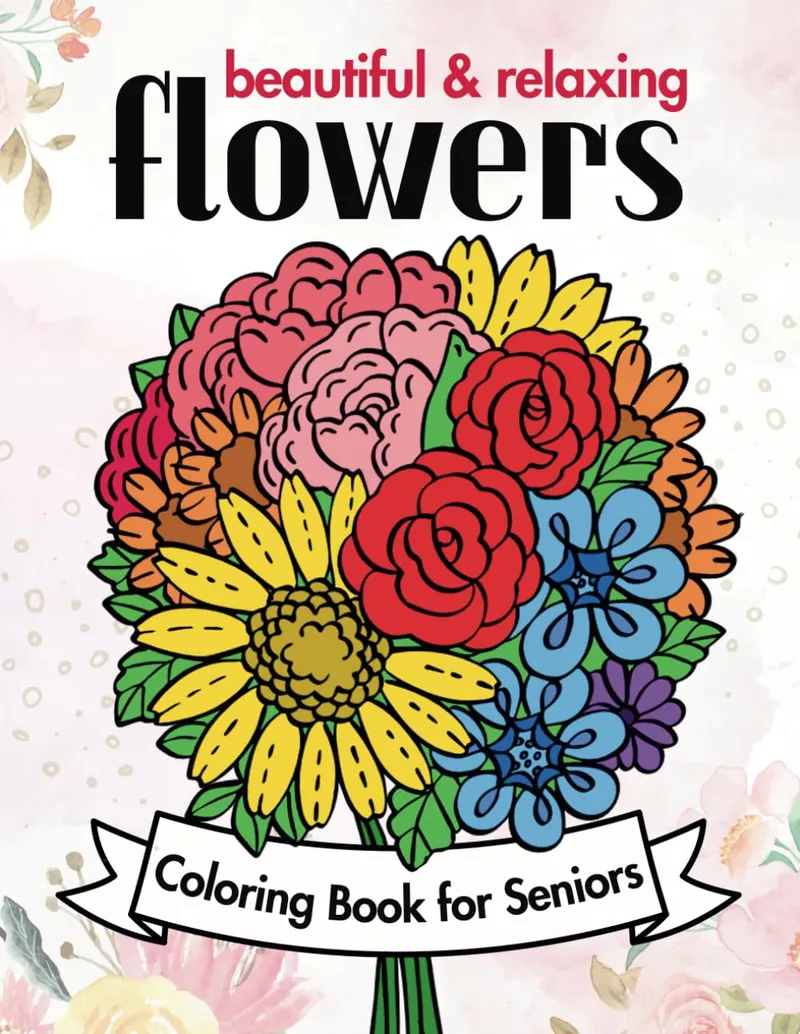 Beautiful and Relaxing Flowers, flower coloring book for seniors cover